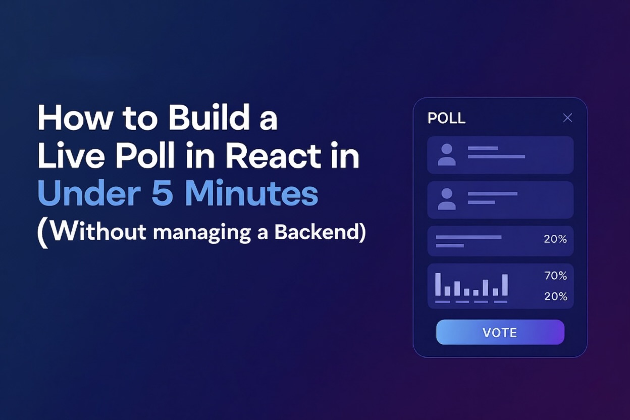 How to Build a Live Poll in React in Under 5 Minutes (Without managing a Backend)